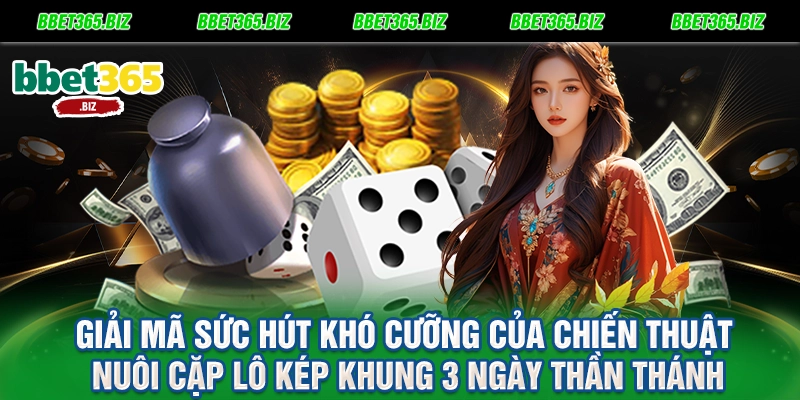 Cặp lô kép khung 3 ngày: Bí kíp vàng đánh sập chủ lô cùng BET365 1 Giải mã sức hút khó cưỡng của chiến thuật nuôi cặp lô kép khung 3 ngày thần thánh