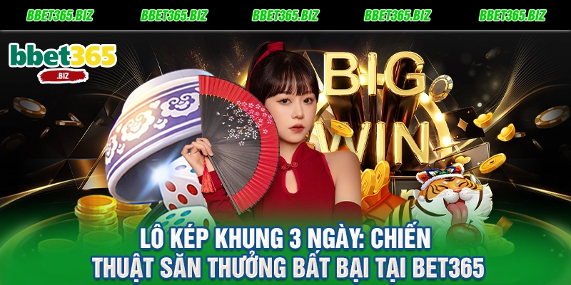 Lô kép khung 3 ngày: Chiến thuật săn thưởng bất bại tại BET365 2 Lô kép khung 3 ngày Chiến thuật săn thưởng bất bại tại BET365