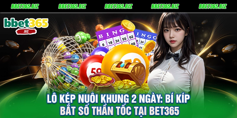 Lô kép nuôi khung 2 ngày: Bí kíp bắt số thần tốc tại BET365 5 Lô kép nuôi khung 2 ngày Bí kíp bắt số thần tốc tại BET365