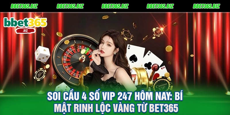 Soi cầu 4 số VIP 247 hôm nay: Bí mật rinh lộc vàng từ BET365 9 Soi cầu 4 số VIP 247 hôm nay Bí mật rinh lộc vàng từ BET365