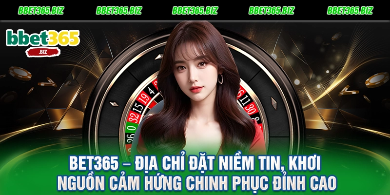 BET365 6 BET365 – Địa Chỉ Đặt Niềm Tin, Khơi Nguồn Cảm Hứng Chinh Phục Đỉnh Cao