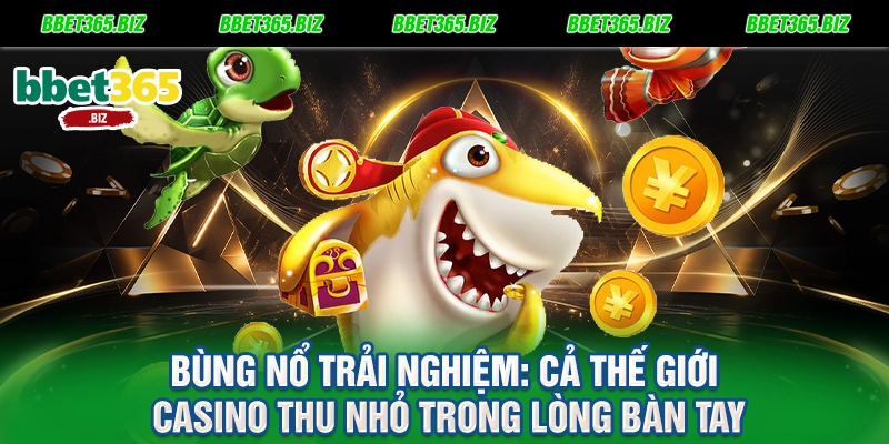 Tải app BET365 - Chìa khóa vàng mở lối thiên đường giải trí bỏ túi 1 Bùng nổ trải nghiệm Cả thế giới casino thu nhỏ trong lòng bàn tay