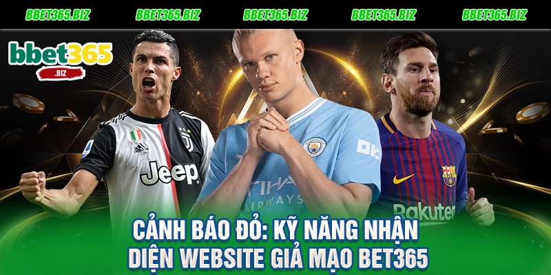 BET365 lừa đảo - Sự thật hay chiêu trò cạnh tranh bẩn? 3 Cảnh báo đỏ Kỹ năng nhận diện website giả mạo BET365