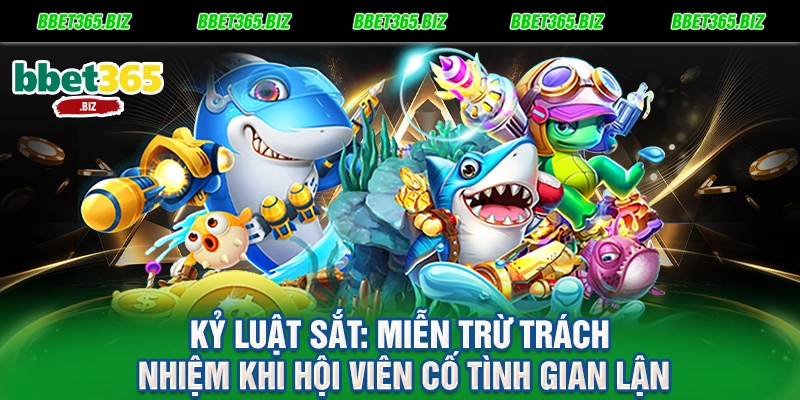 Miễn trừ trách nhiệm BET365 - Lá chắn thép định hình luật chơi công bằng 2 Kỷ luật sắt Miễn trừ trách nhiệm khi hội viên cố tình gian lận