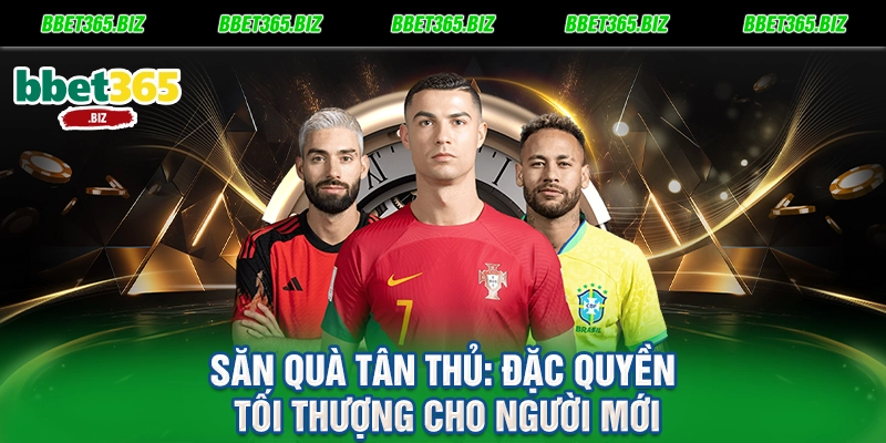 Đăng ký BET365 - Chìa khóa vàng mở lối thiên đường giải trí 3 Săn quà tân thủ Đặc quyền tối thượng cho người mới