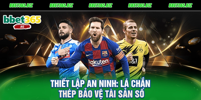 Đăng ký BET365 - Chìa khóa vàng mở lối thiên đường giải trí 2 Thiết lập an ninh Lá chắn thép bảo vệ tài sản số